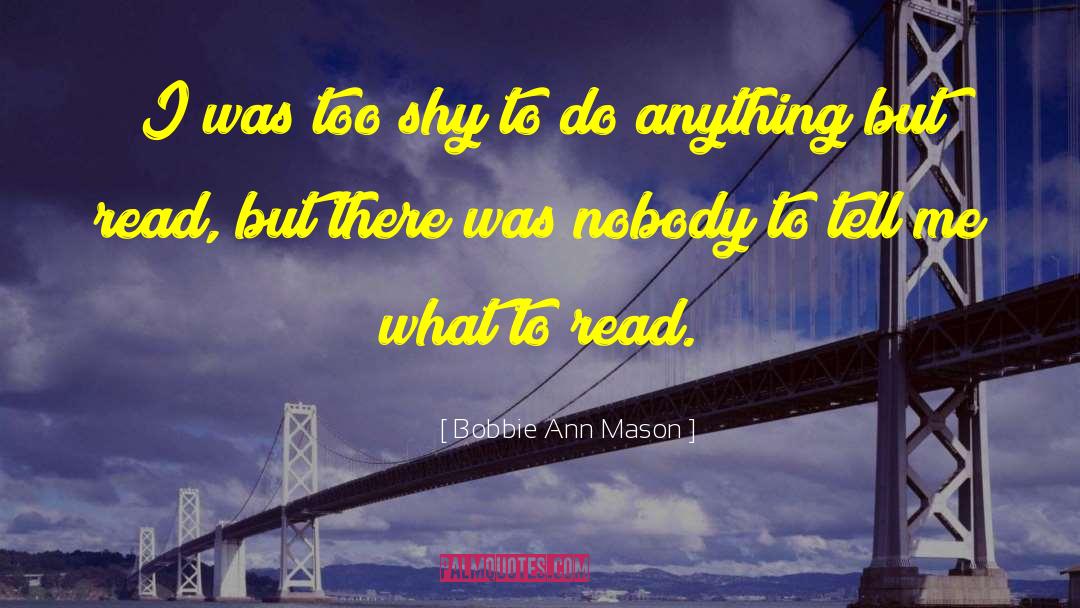 Bobbie Ann Mason Quotes: I was too shy to