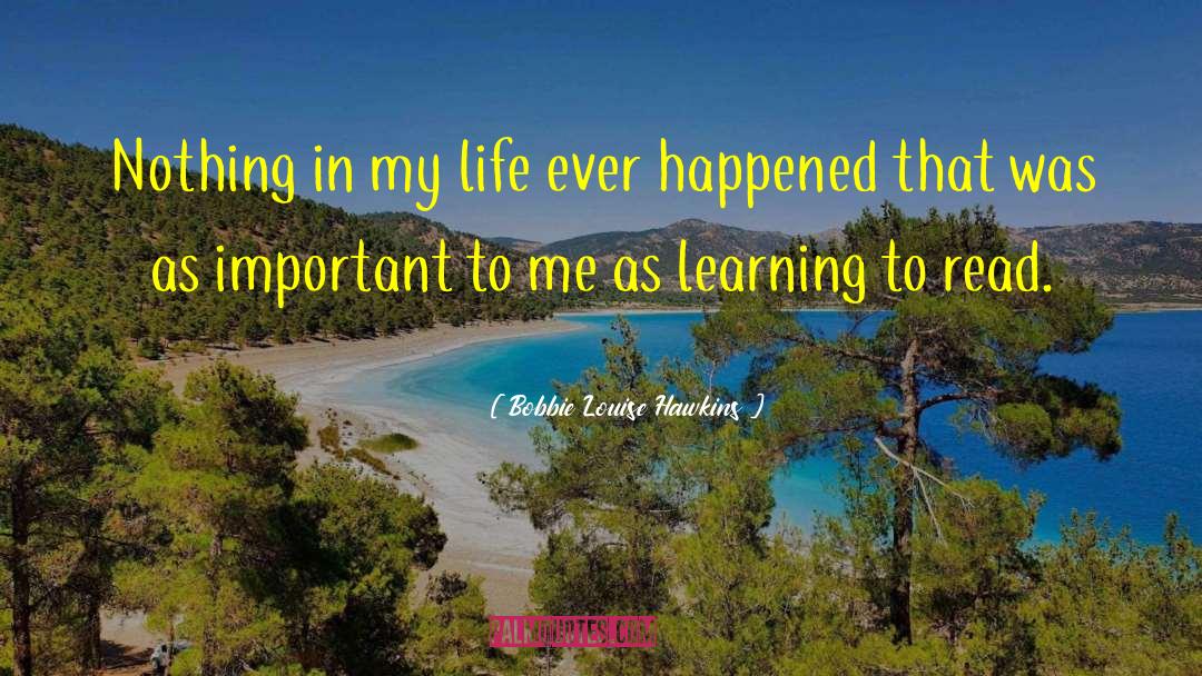 Bobbie Louise Hawkins Quotes: Nothing in my life ever