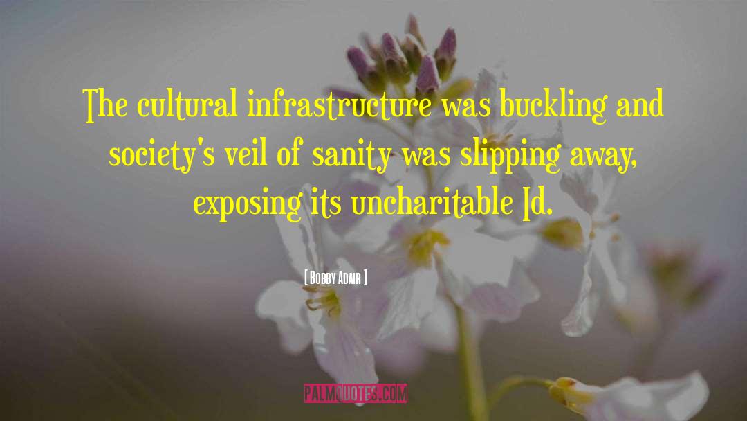 Bobby Adair Quotes: The cultural infrastructure was buckling