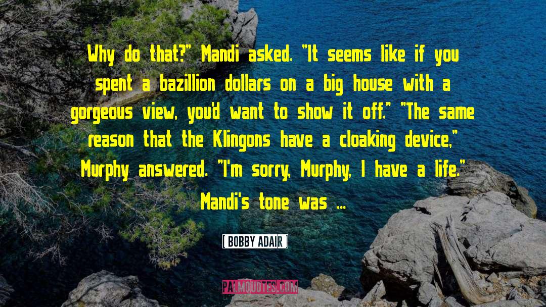 Bobby Adair Quotes: Why do that?