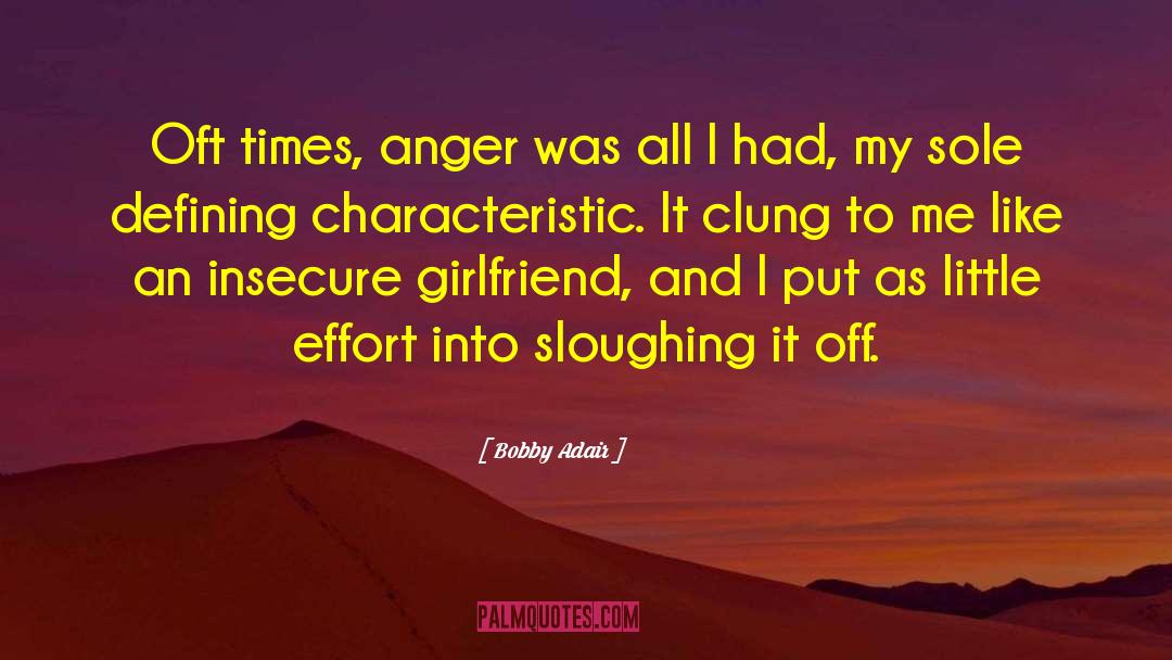 Bobby Adair Quotes: Oft times, anger was all