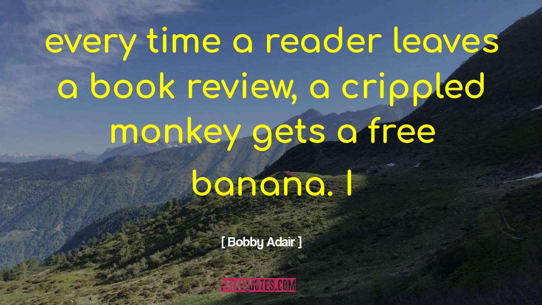 Bobby Adair Quotes: every time a reader leaves