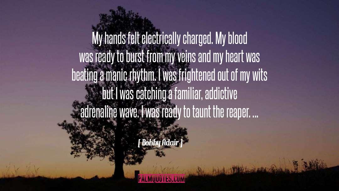 Bobby Adair Quotes: My hands felt electrically charged.