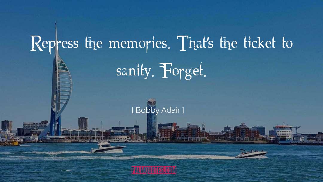 Bobby Adair Quotes: Repress the memories. That's the