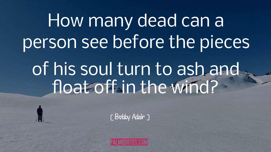 Bobby Adair Quotes: How many dead can a