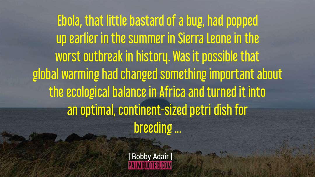 Bobby Adair Quotes: Ebola, that little bastard of