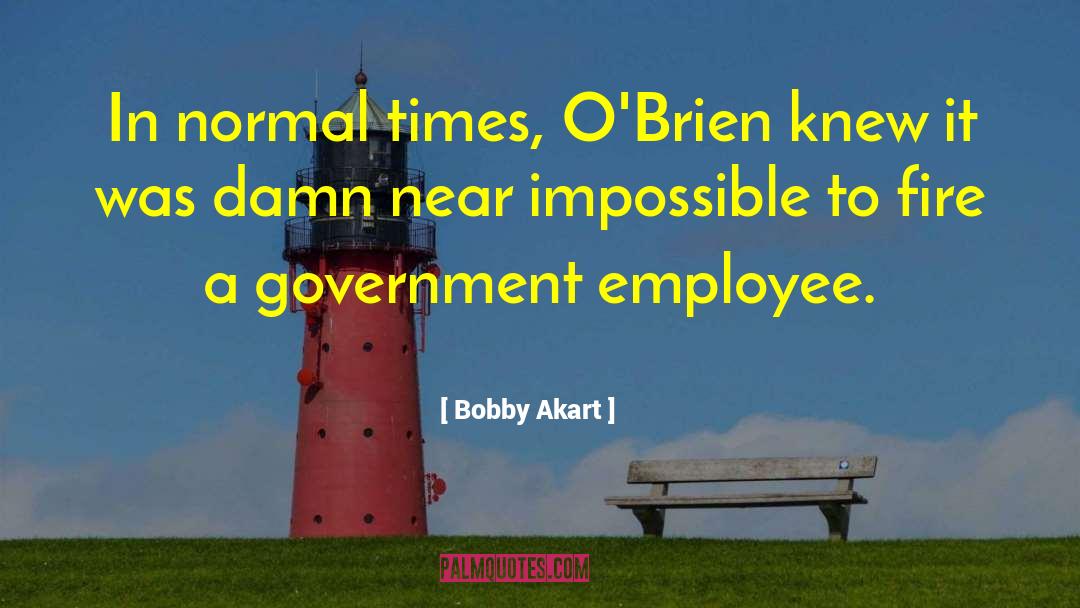 Bobby Akart Quotes: In normal times, O'Brien knew