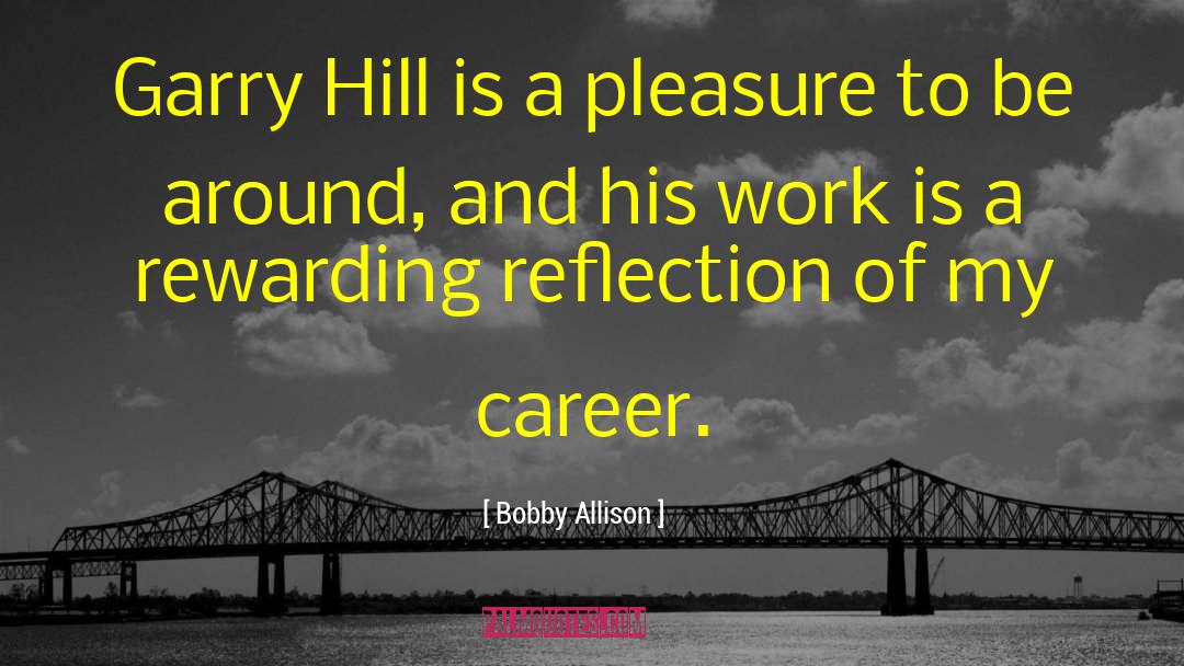 Bobby Allison Quotes: Garry Hill is a pleasure