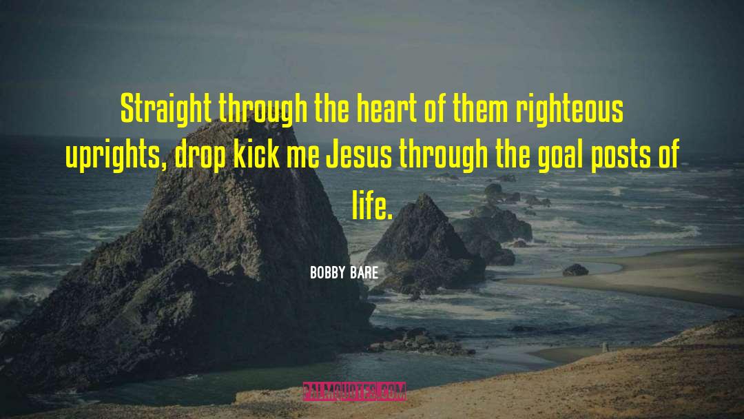 Bobby Bare Quotes: Straight through the heart of