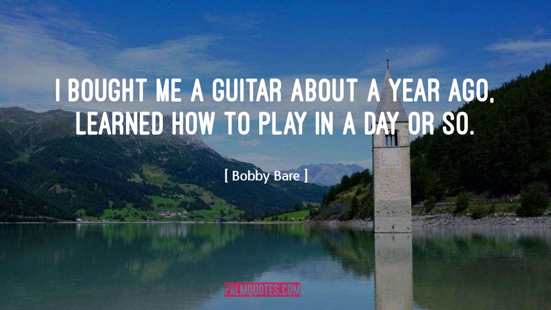 Bobby Bare Quotes: I bought me a guitar