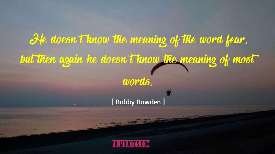 Bobby Bowden Quotes: He doesn't know the meaning