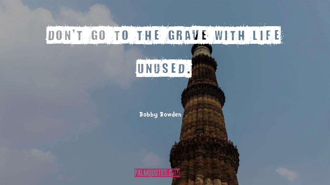 Bobby Bowden Quotes: Don't go to the grave