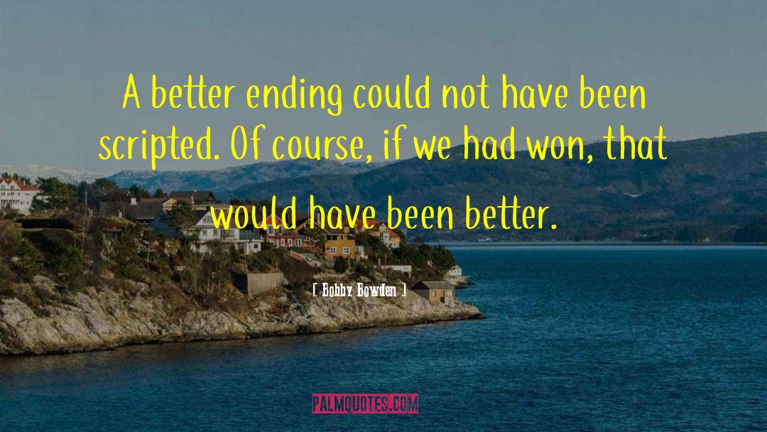 Bobby Bowden Quotes: A better ending could not