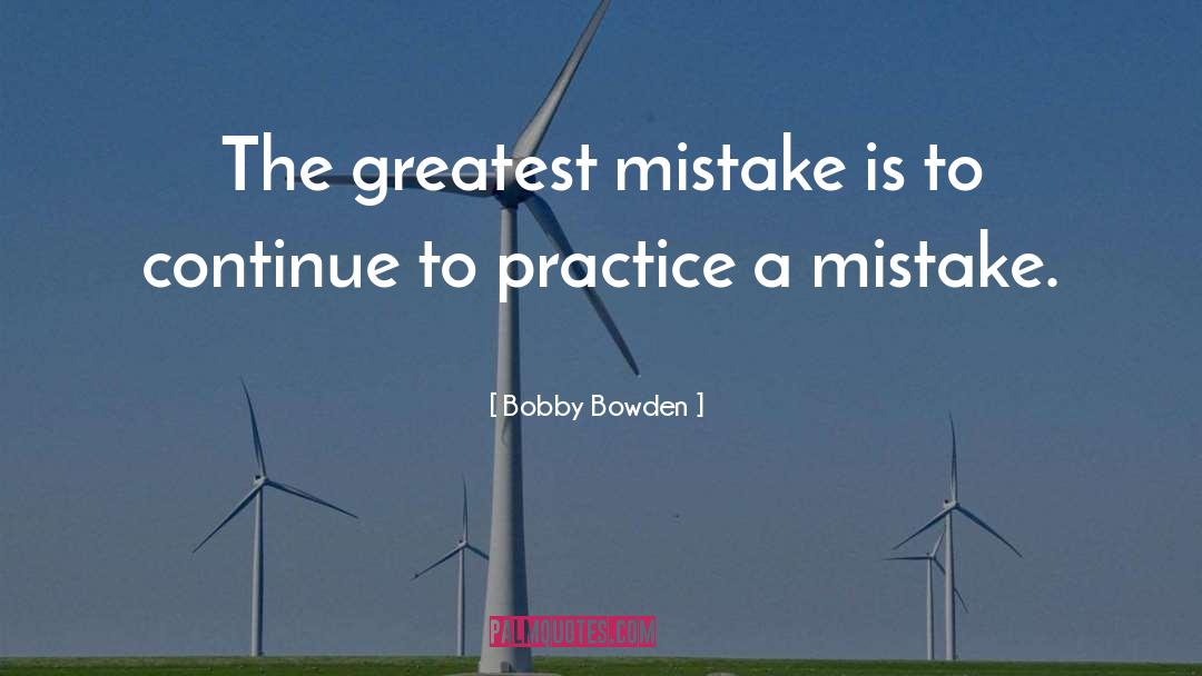 Bobby Bowden Quotes: The greatest mistake is to