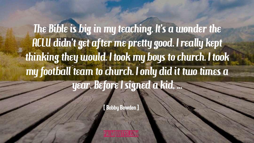 Bobby Bowden Quotes: The Bible is big in