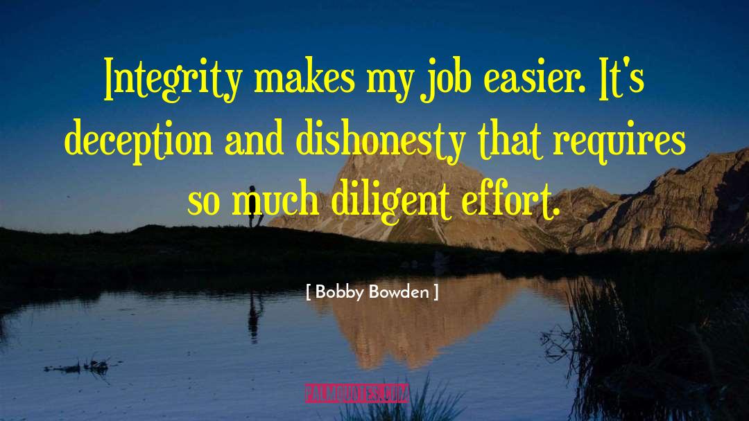 Bobby Bowden Quotes: Integrity makes my job easier.