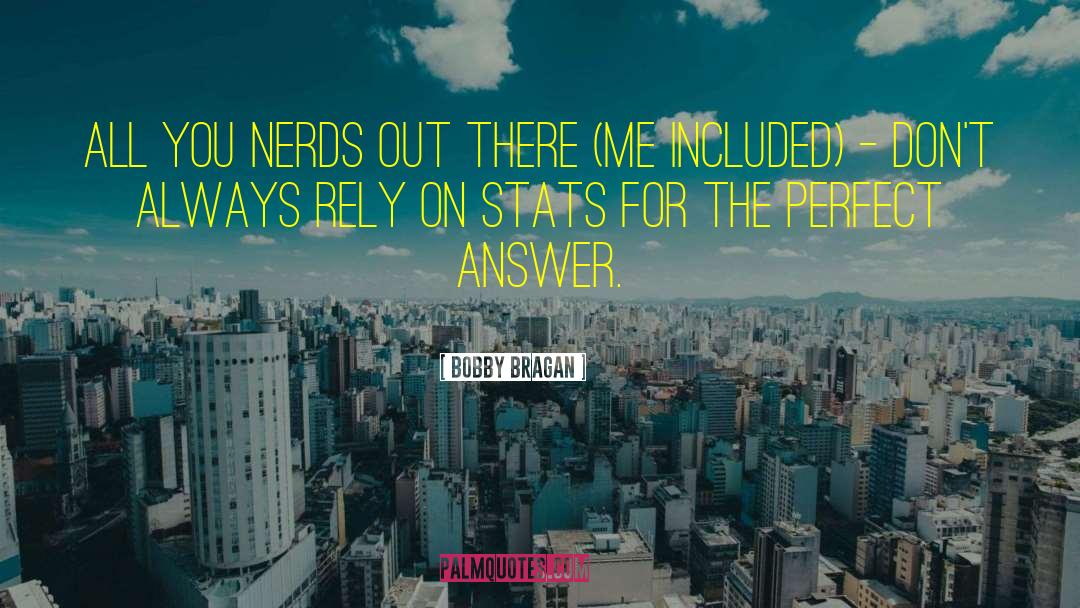 Bobby Bragan Quotes: All you nerds out there