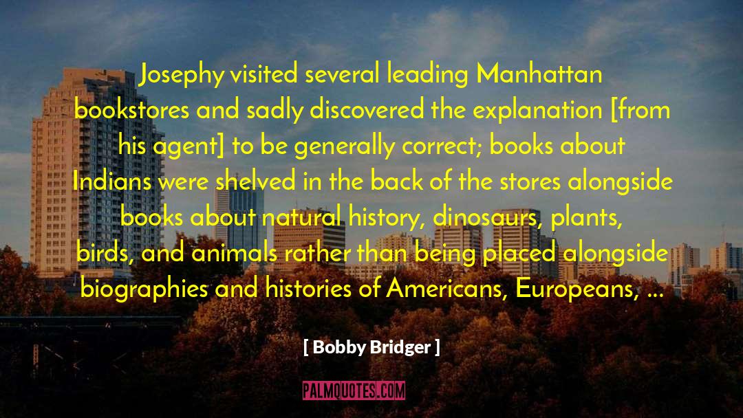 Bobby Bridger Quotes: Josephy visited several leading Manhattan