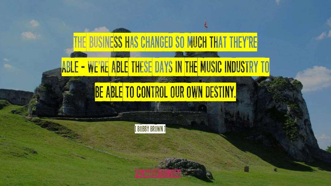 Bobby Brown Quotes: The business has changed so