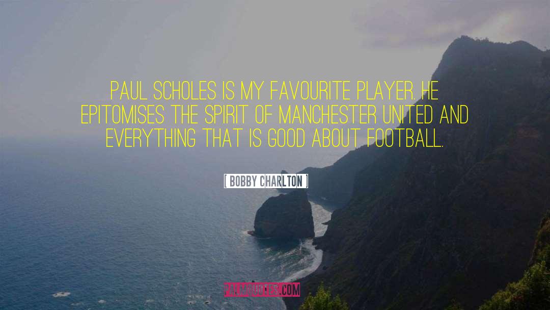 Bobby Charlton Quotes: Paul Scholes is my favourite