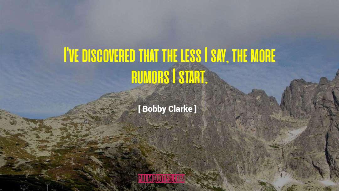 Bobby Clarke Quotes: I've discovered that the less