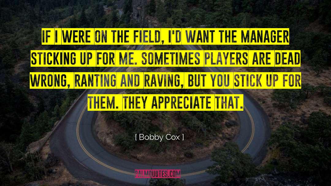 Bobby Cox Quotes: If I were on the