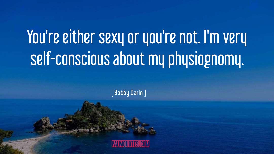 Bobby Darin Quotes: You're either sexy or you're
