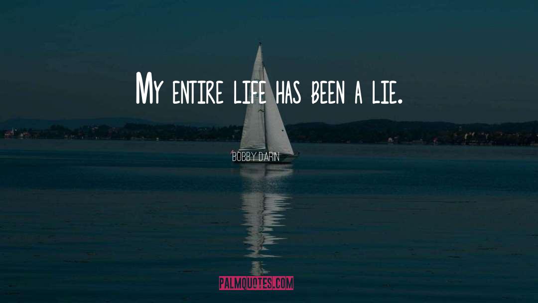 Bobby Darin Quotes: My entire life has been