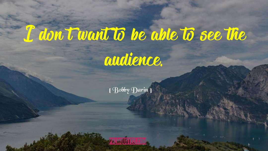 Bobby Darin Quotes: I don't want to be