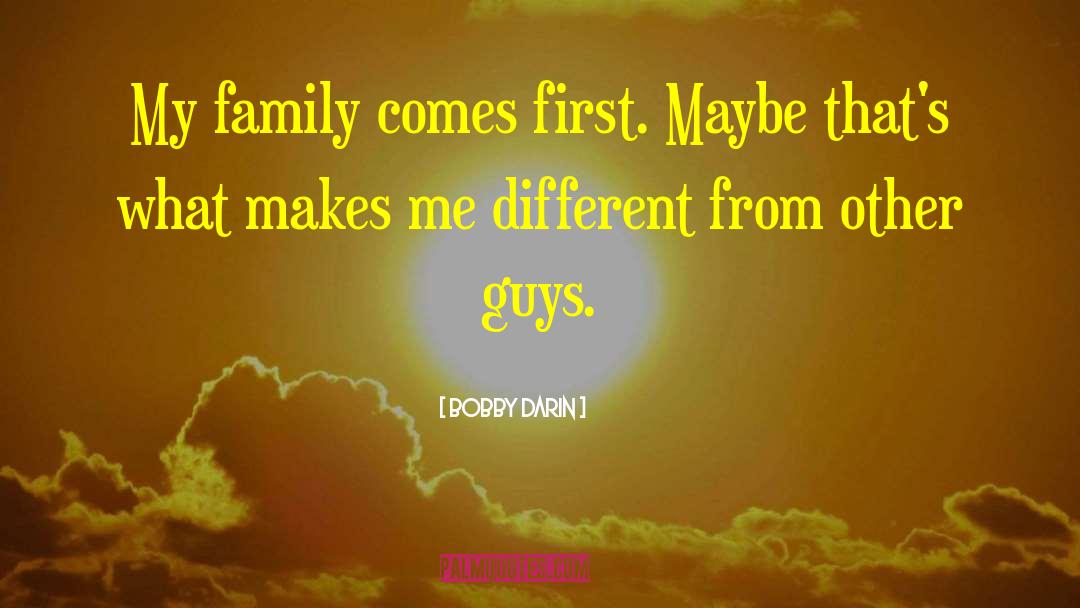 Bobby Darin Quotes: My family comes first. Maybe