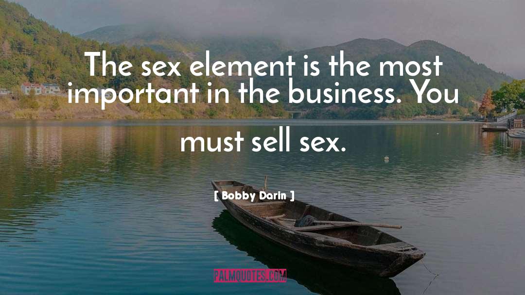 Bobby Darin Quotes: The sex element is the
