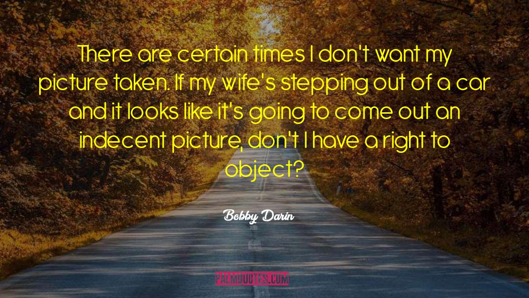 Bobby Darin Quotes: There are certain times I