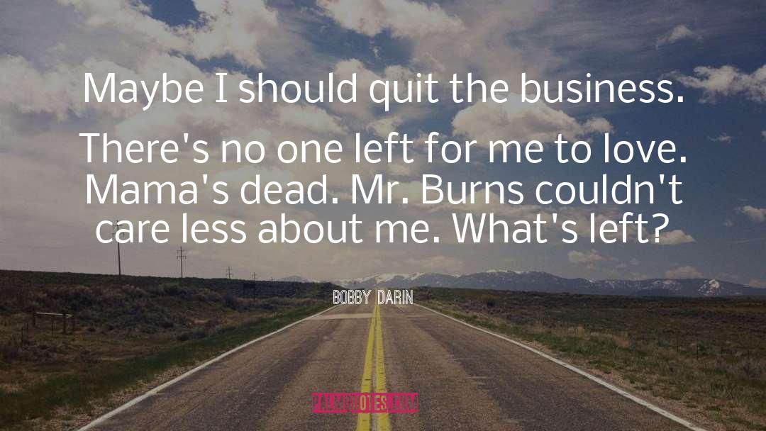 Bobby Darin Quotes: Maybe I should quit the