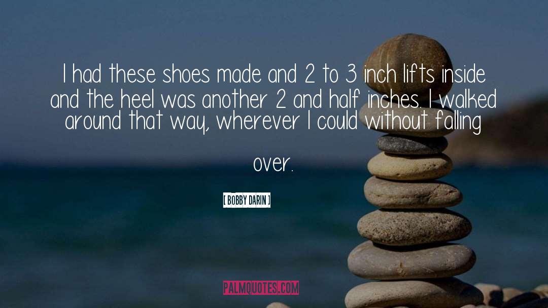 Bobby Darin Quotes: I had these shoes made