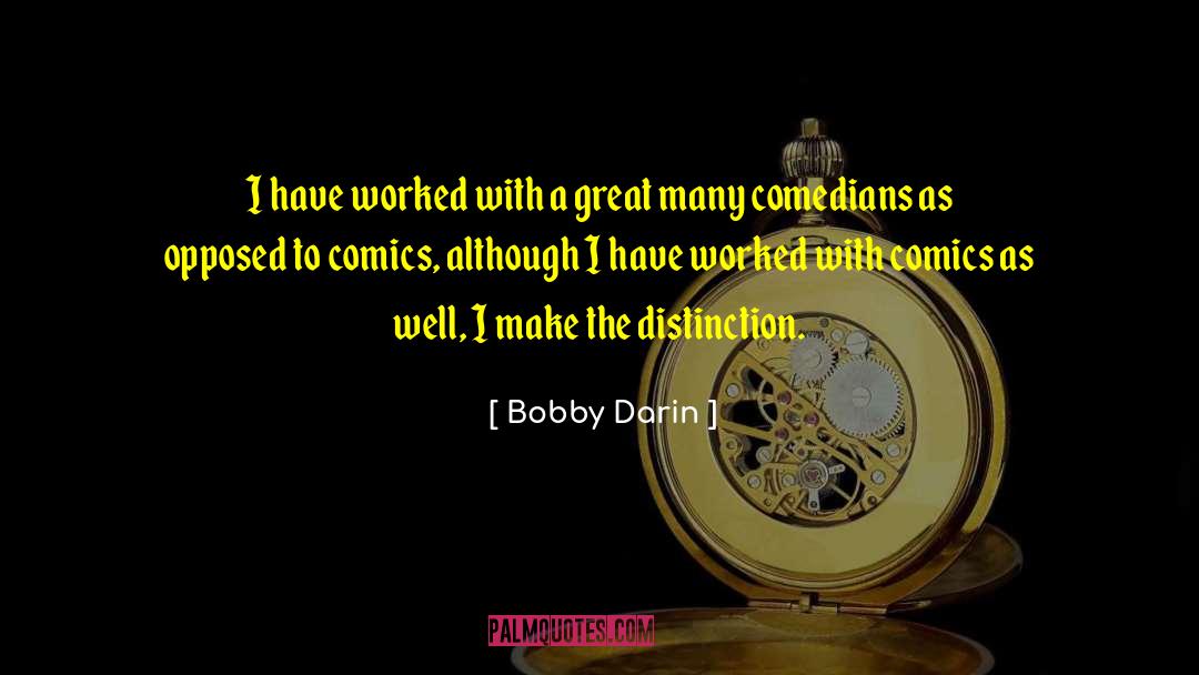 Bobby Darin Quotes: I have worked with a