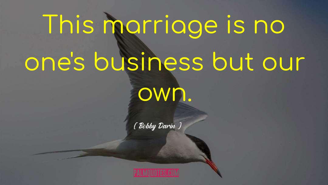 Bobby Darin Quotes: This marriage is no one's