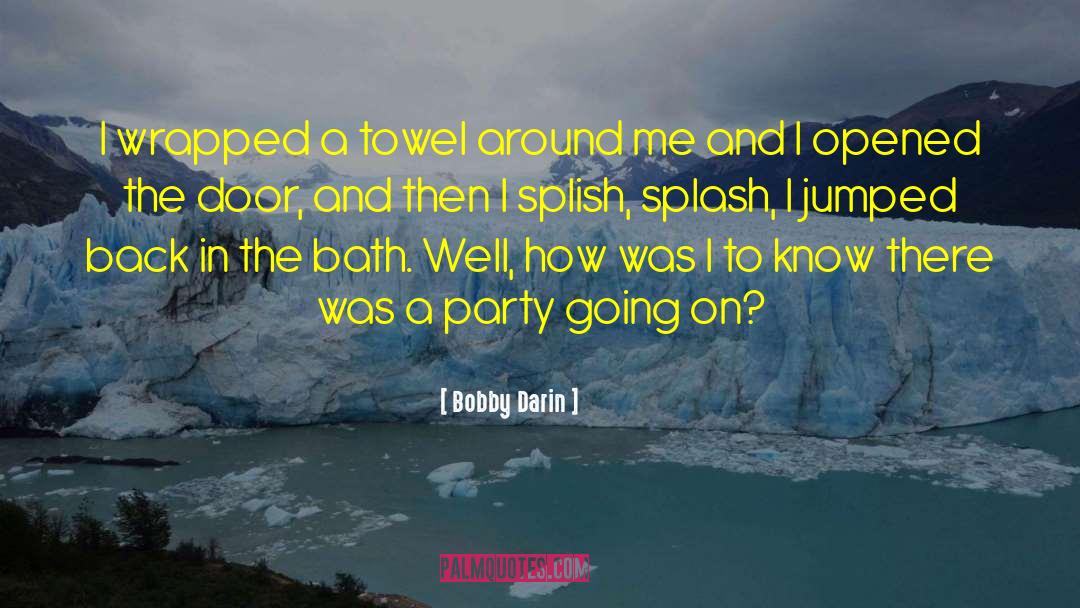 Bobby Darin Quotes: I wrapped a towel around