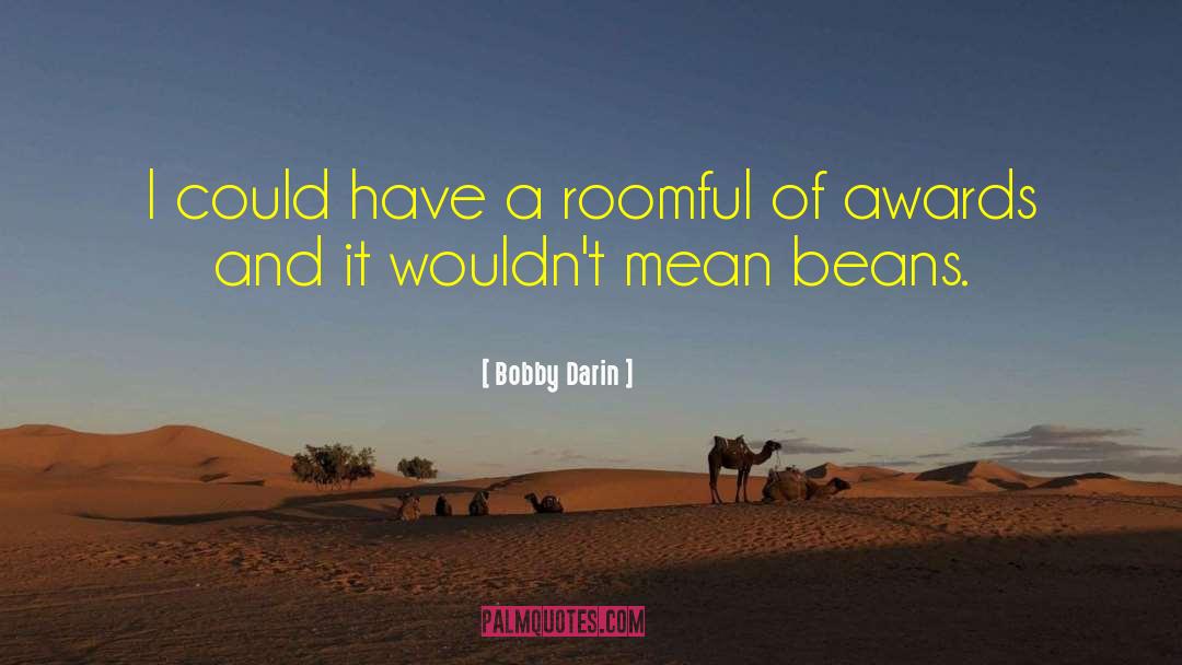 Bobby Darin Quotes: I could have a roomful