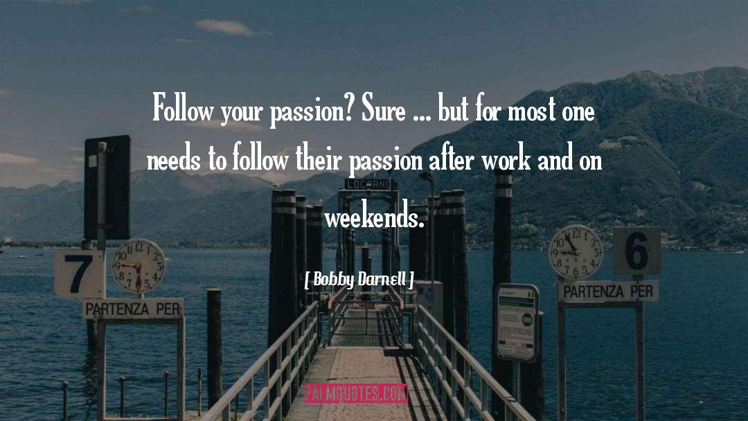 Bobby Darnell Quotes: Follow your passion? Sure ...