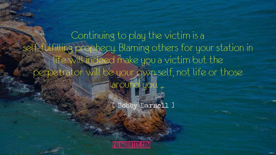 Bobby Darnell Quotes: Continuing to play the victim