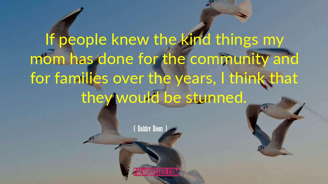 Bobby Deen Quotes: If people knew the kind