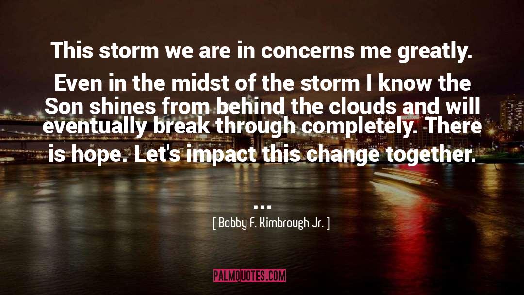 Bobby F. Kimbrough Jr. Quotes: This storm we are in