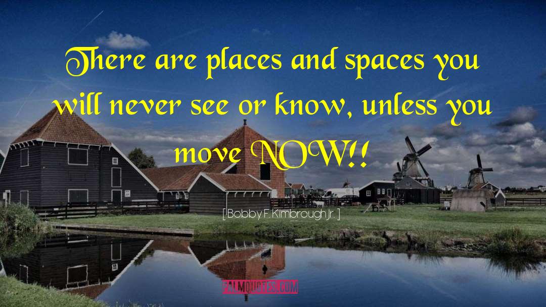 Bobby F. Kimbrough Jr. Quotes: There are places and spaces