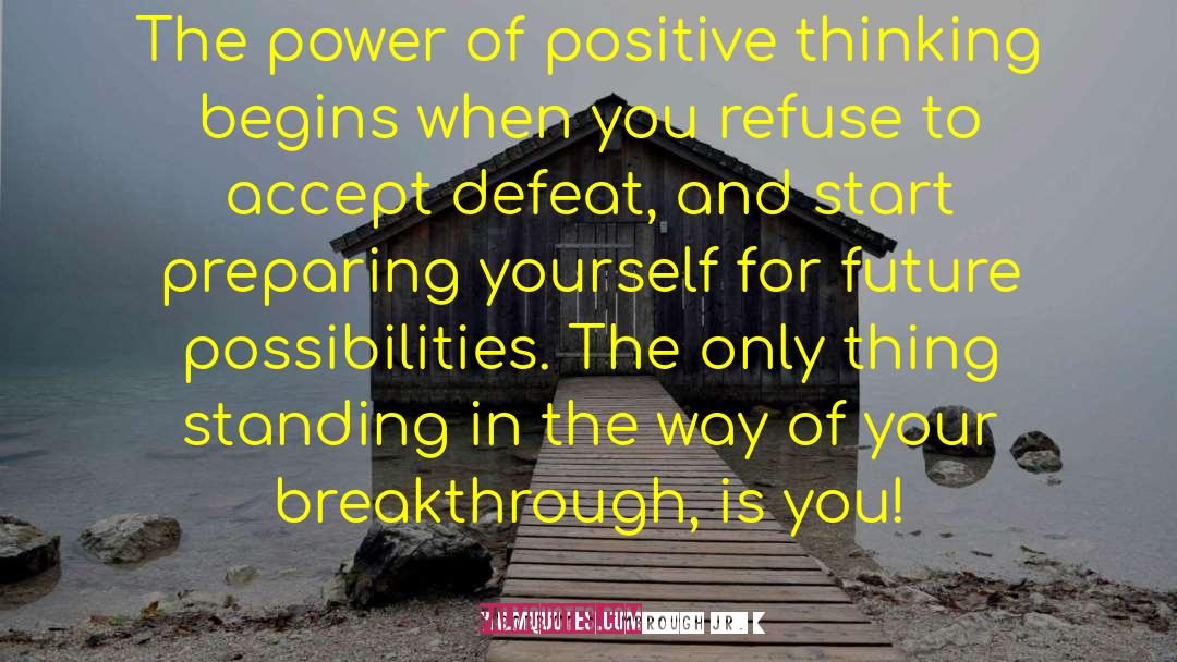 Bobby F. Kimbrough Jr. Quotes: The power of positive thinking