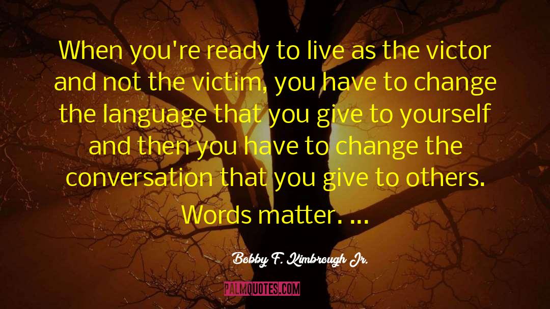Bobby F. Kimbrough Jr. Quotes: When you're ready to live
