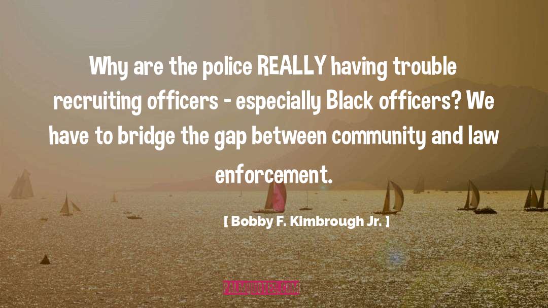 Bobby F. Kimbrough Jr. Quotes: Why are the police REALLY