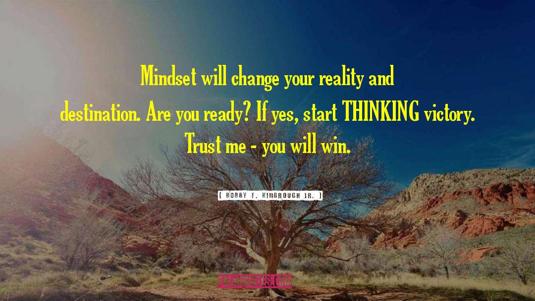 Bobby F. Kimbrough Jr. Quotes: Mindset will change your reality