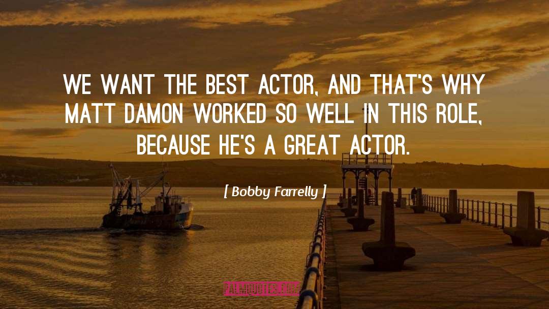 Bobby Farrelly Quotes: We want the best actor,