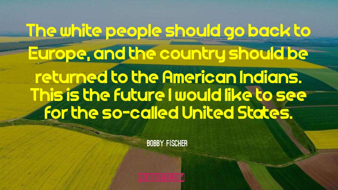 Bobby Fischer Quotes: The white people should go