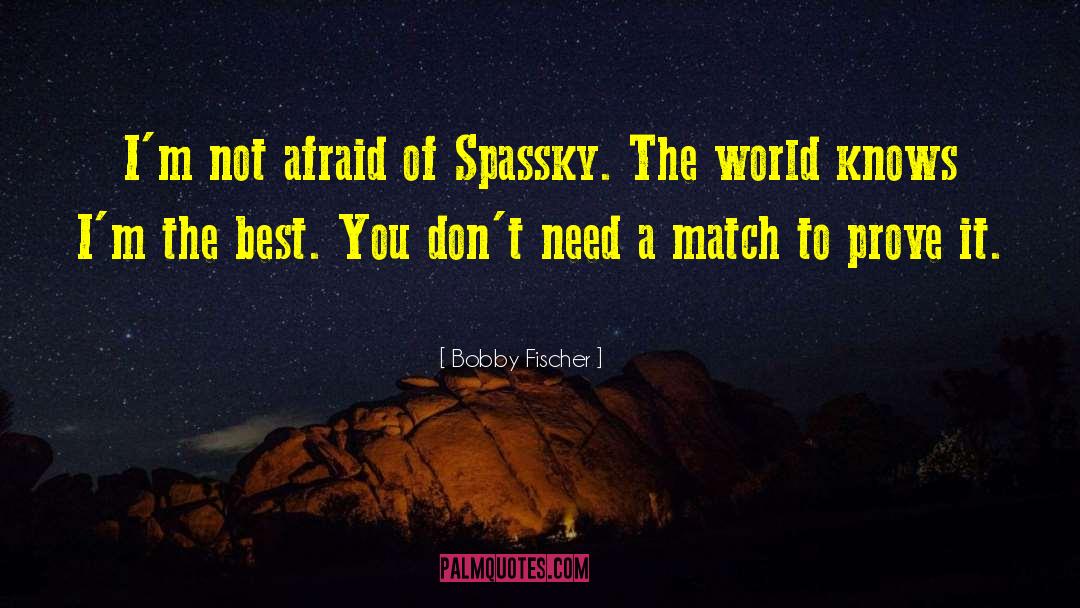 Bobby Fischer Quotes: I'm not afraid of Spassky.